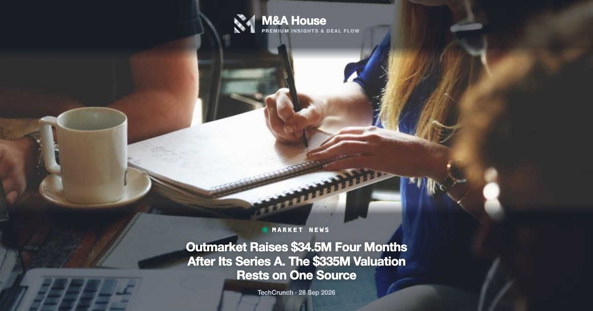 Outmarket Raises $34.5M Four Months After Its Series A. The $335M Valuation Rests on One Source